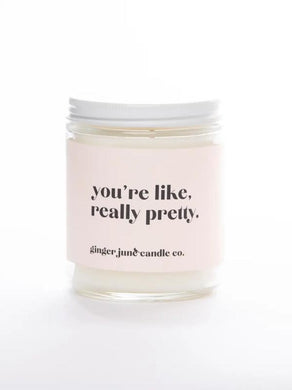 You're Like Really Pretty • Soy Candle